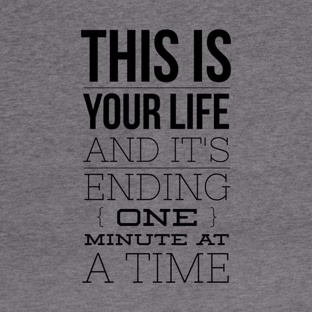 this is your life and it's ending one minute at a time by GMAT